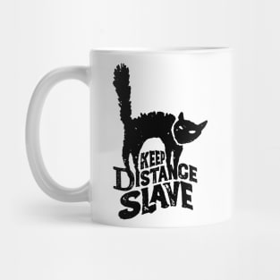 Keep Distance Slave | Funny Pandemic Quarantine Design for Cat Lovers Mug